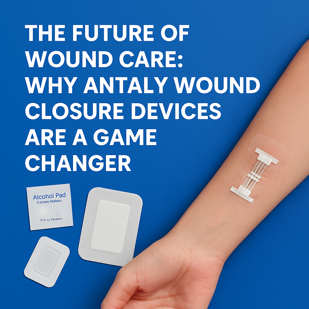 The Future of Wound Care: Why Antaly Wound Closure Devices Are a Game Changer