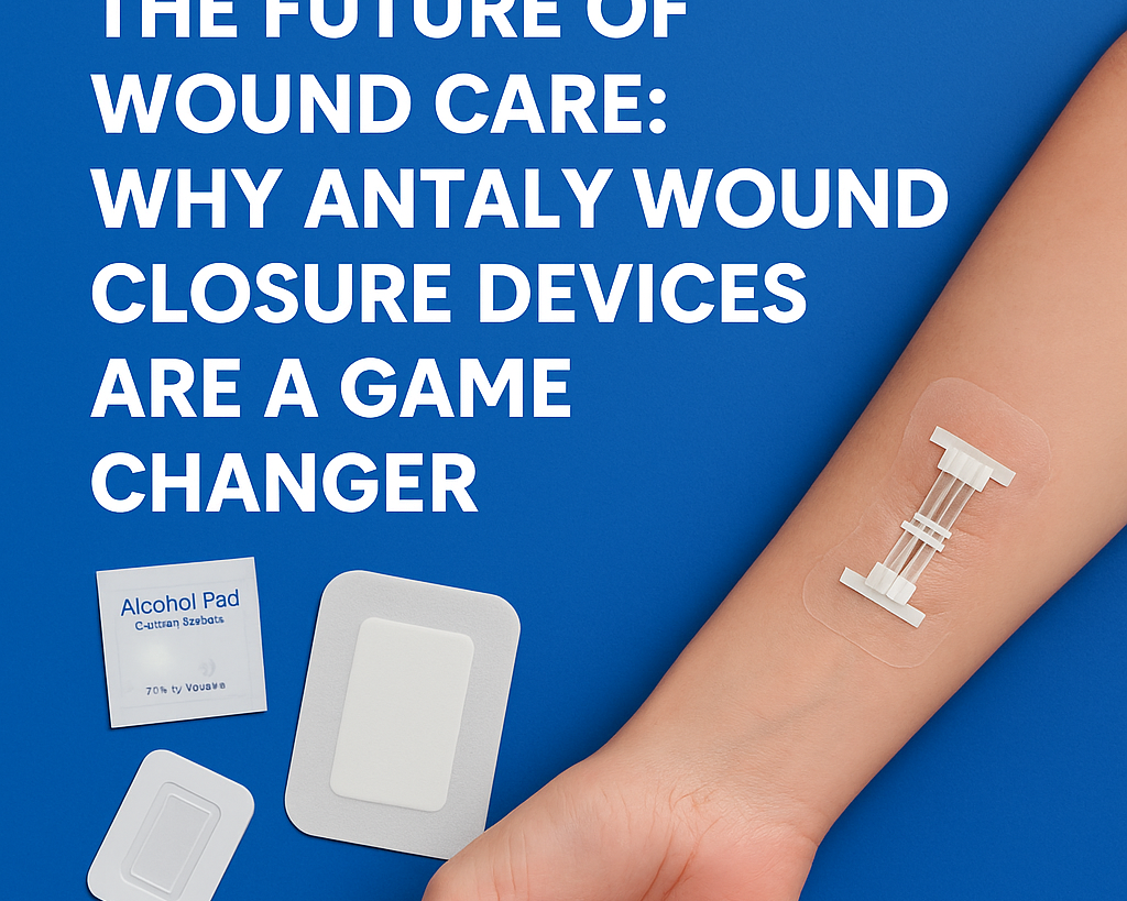 The Future of Wound Care: Why Antaly Wound Closure Devices Are a Game Changer